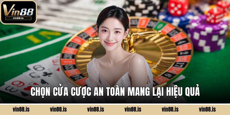 Roulette - Chiến Thuật Cược Giúp Tăng Cơ Hội Thắng 3 Chọn cửa cược an toàn mang lại hiệu quả