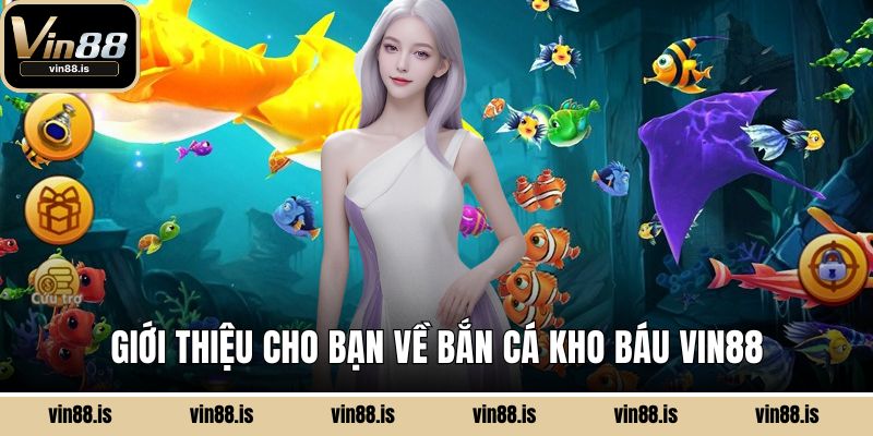 Giới thiệu cho bạn về bắn cá kho báu Vin88