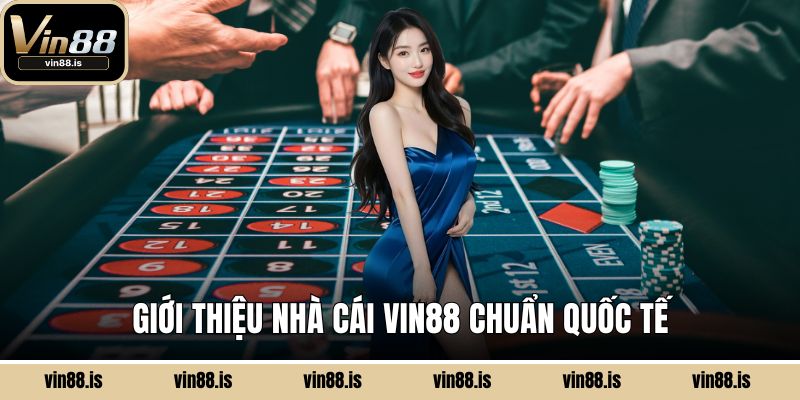 Giới thiệu nhà cái Vin88 chuẩn quốc tế