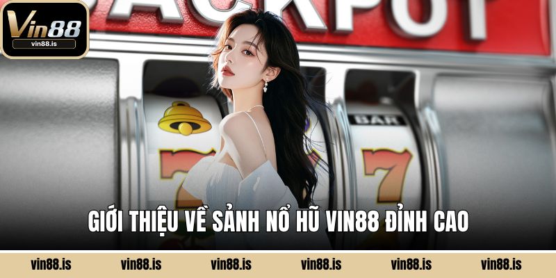 Giới thiệu về sảnh nổ hũ Vin88 đỉnh cao