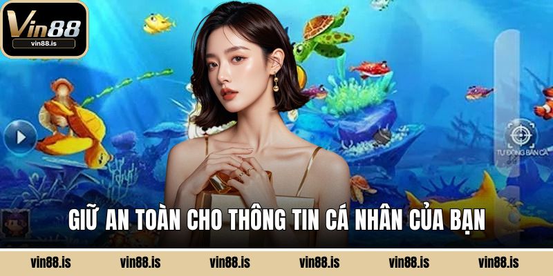 Giữ an toàn cho thông tin cá nhân của bạn