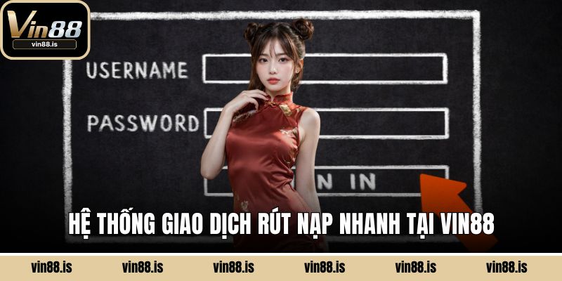 Đăng Ký Vin88 - Game Cực Đã, Nhận Ưu Đãi Cực Chất 3 Hệ thống giao dịch rút nạp nhanh tại Vin88