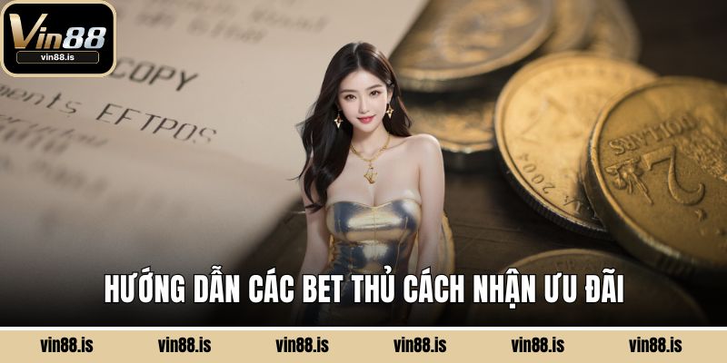 Hướng dẫn các bet thủ cách nhận ưu đãi