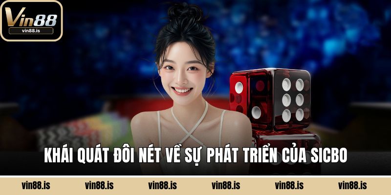 Khái quát đôi nét về sự phát triển của Sicbo