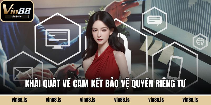 Khái quát về cam kết bảo vệ quyền riêng tư