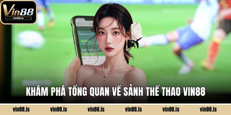 Thể Thao Vin88 - Tốc Độ, Kịch Tính và Lợi Nhuận 1 Khám phá tổng quan về sảnh thể thao Vin88