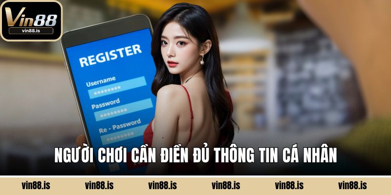 Đăng Ký Vin88 - Game Cực Đã, Nhận Ưu Đãi Cực Chất 2 Người chơi cần điền đủ thông tin cá nhân