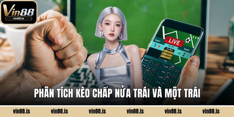 Phân tích kèo chấp nửa trái và một trái
