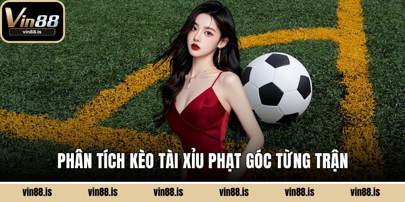 Kèo Phạt Góc - Chiến Thuật Cược Chuẩn Xác Nhất 2 Phân tích kèo tài xỉu phạt góc từng trận