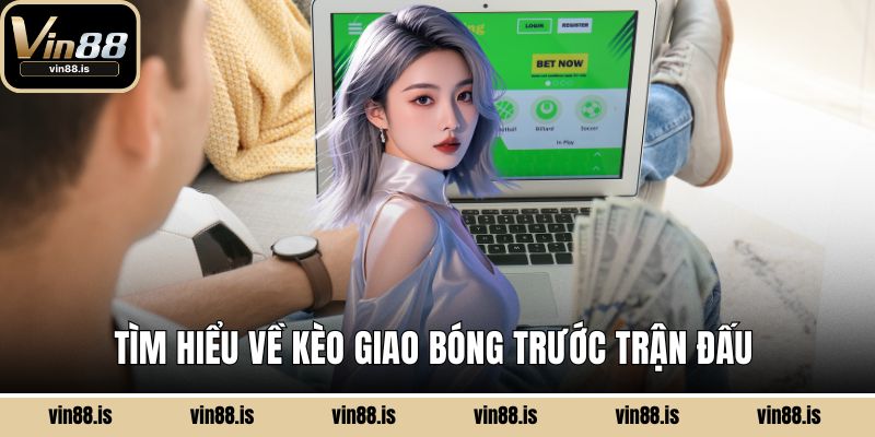 Kèo Giao Bóng – Hình Thức Cá Cược Đặc Biệt Và Dễ Thắng 2 Tìm hiểu về kèo giao bóng trước trận đấu