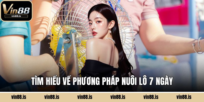 Tìm hiểu về phương pháp nuôi lô 7 ngày