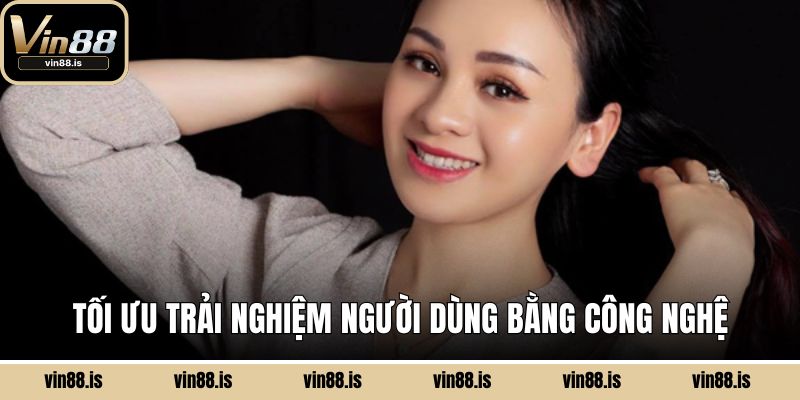 Tối ưu trải nghiệm người dùng bằng công nghệ