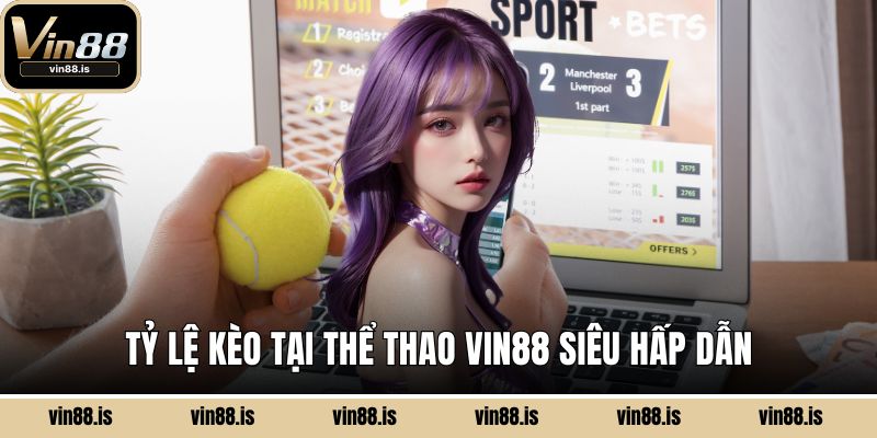 Thể Thao Vin88 - Tốc Độ, Kịch Tính và Lợi Nhuận 3 Tỷ lệ kèo tại thể thao Vin88 siêu hấp dẫn