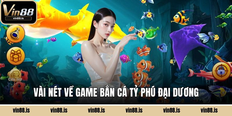 Vài nét về game Bắn Cá Tỷ Phú Đại Dương