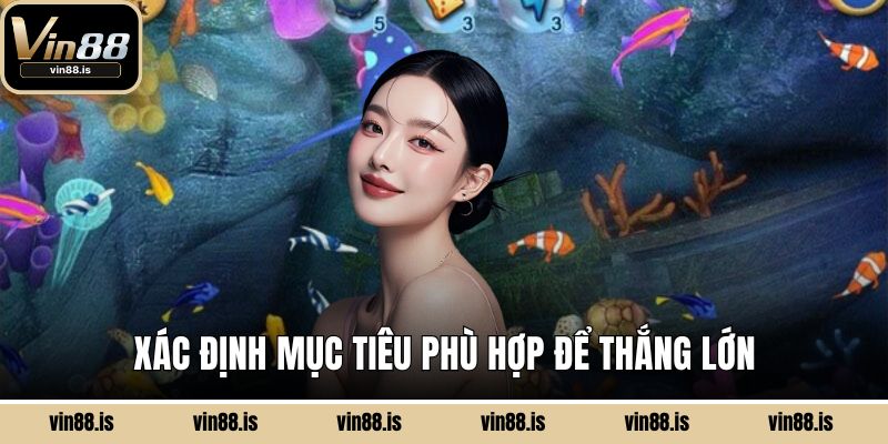 Xác định mục tiêu phù hợp để thắng lớn